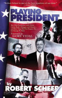 Playing president : my close encounters with Nixon, Carter, Bush I, Reagan, and Clinton : and how they did not prepare me for George W. Bush /