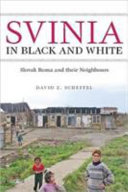 Svinia in black & white : Slovak Roma and their neighbours /