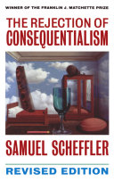 The rejection of consequentialism : a philosophical investigation of the considerations underlying rival moral conceptions /