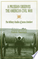 A Prussian observes the American Civil War : the military studies of Justus Scheibert /
