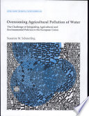 Overcoming agricultural pollution of water : the challenge of integrating agricultural and environmental policies of the European Union /