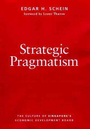 Strategic pragmatism : the culture of Singapore's Economic Development Board /