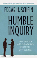 Humble inquiry : the gentle art of asking instead of telling /
