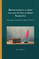 Rediscovering al-Azdī and the Futūḥ al-Shām narrative : manuscripts, parallel texts, research history /