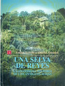 Una selva de reyes : la asombrosa historia de los antiguos mayas /