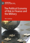 The Political Economy of Risk in Finance and the Military /