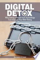 Digital detox : why taking a break from technology can improve your well- being /