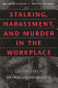 Stalking, harassment, and murder in the workplace : guidelines for protection and prevention /