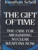 The gift of time : the case for abolishing nuclear weapons now /
