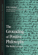 The grounding of positive philosophy : the Berlin lectures /