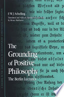 The grounding of positive philosophy : the Berlin lectures /