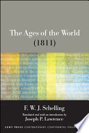 The ages of the world : Book one : the past (original version, 1811) plus supplementary fragments, including a fragment from Book two (the present) along with a fleeting glimpse into the future /