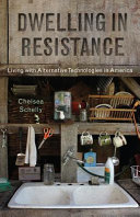 Dwelling in resistance : living with alternative technologies in America /