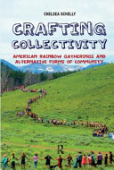 Crafting collectivity : American rainbow gatherings and alternative forms of community /