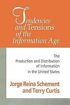 Tendencies and tensions of the information age : the production and distribution of information in the United States /
