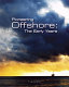 Pioneering offshore : the early years /