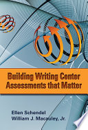 Building writing center assessments that matter /