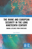 The Rhine and European security in the long nineteenth century : making lifelines from frontlines /