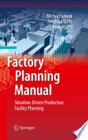 Factory planning manual : situation-driven production facility planning /