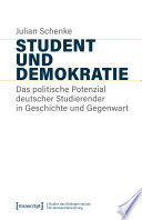 Student und Demokratie : Das politische Potenzial deutscher Studierender in Geschichte und Gegenwart /