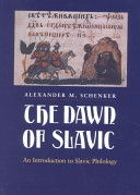 The dawn of Slavic : an introduction to Slavic philology /