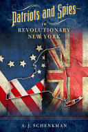 Patriots and spies in revolutionary New York /