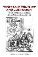 'Miserable conflict and confusion' : the Irish question and the British national press, 1916-22 /