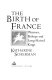 The birth of France : warriors, bishops, and long-haired kings /