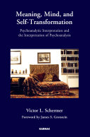Meaning, mind, and self-transformation : psychoanalytic interpretation and the interpretation of psychoanalysis /