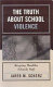 The truth about school violence : keeping healthy schools safe /