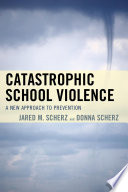 Catastrophic school violence : a new approach to prevention /