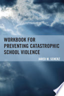 Workbook for preventing catastrophic school violence /