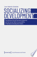 Socializing Development : Transnational Social Movement Advocacy and the Human Rights Accountability of Multilateral Development Banks /