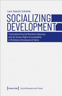 Socializing development : transnational social movement advocacy and the human rights accountability of multilateral development banks /