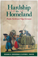 Hardship to homeland : Pacific Northwest Volga Germans /