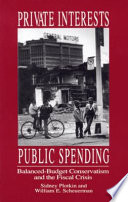 Private interest, public spending : balanced-budget conservatism and the fiscal crisis /