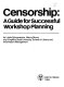 Censorship, a guide for successful workshop planning /