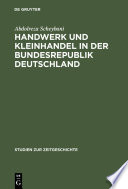 Handwerk und Kleinhandel in der Bundesrepublik Deutschland : Sozialökonomischer Wandel und Mittelstandspolitik 1949-1961 /