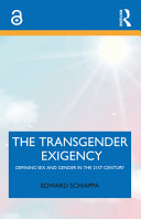 The transgender exigency : defining sex and gender in the 21st century /
