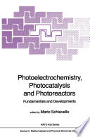 Photoelectrochemistry, Photocatalysis and Photoreactors : Fundamentals and Developments /