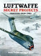 Luftwaffe secret projects : fighters 1939-1945 /