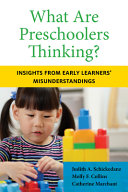 What are preschoolers thinking? : insights from early learners' misunderstandings /
