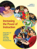Increasing the power of instruction : integration of language, literacy, and math across the preschool day /