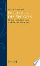 Der Logos des Spiegels : Struktur und Sinn einer spekulativen Metapher (herausgegeben von Hans Heinz Holz) /