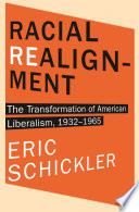 Racial realignment : the transformation of American liberalism, 1932-1965 /