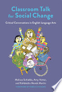 Classroom talk for social change : critical conversations in English language arts /