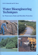 Water bioengineering techniques : for watercourse, bank and shoreline protection /