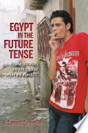 Egypt in the future tense : hope, frustration, and ambivalence before and after 2011 /