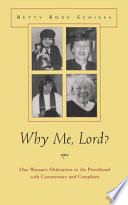 Why me, Lord? : one woman's ordination to the priesthood with commentary and complaint /