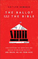 The ballot and the Bible : how scripture has been used and abused in American politics and where we go from here /